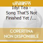 Idyl Tea - Song That'S Not Finished Yet / The Unthology cd