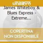 James Whiteboy & Blues Express - Extreme Makeover cd musicale di James Whiteboy & Blues Express