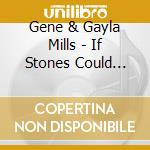 Gene & Gayla Mills - If Stones Could Talk cd