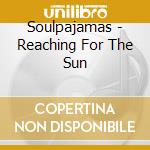 Soulpajamas - Reaching For The Sun cd