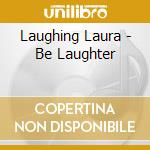Laughing Laura - Be Laughter cd