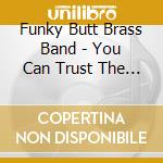 Funky Butt Brass Band - You Can Trust The Funky Butt Brass Band cd