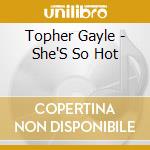 Topher Gayle - She'S So Hot cd