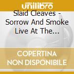Slaid Cleaves - Sorrow And Smoke Live At The Horseshoe Lounge cd musicale di Slaid Cleaves