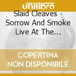 Slaid Cleaves - Sorrow And Smoke Live At The Horseshoe Lounge cd