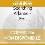 Searching Atlantis - ...For Someone'S Heart cd