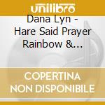Dana Lyn - Hare Said Prayer Rainbow & Followed Fox Down Hole cd