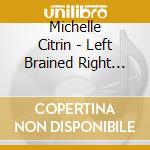 Michelle Citrin - Left Brained Right Hearted cd