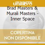 Brad Masters & Murali Masters - Inner Space cd