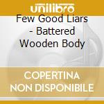 Few Good Liars - Battered Wooden Body cd