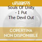 Souls Of Unity - I Put The Devil Out cd