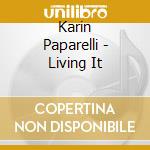 Karin Paparelli - Living It cd musicale di Karin Paparelli