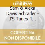 Sam & Alexa Davis Schrader - J'S Tunes 4 Ages 4 2 8 cd