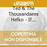 Ted & The Thousandaires Hefko - If I Walked On Water cd