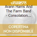 Arann Harris And The Farm Band - Consolation Prize cd