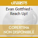 Evan Gottfried - Reach Up! cd