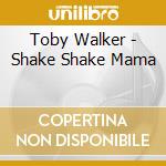 Toby Walker - Shake Shake Mama cd