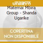 Matemai Mbira Group - Shanda Ugarike cd