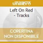 Left On Red - Tracks cd