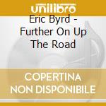 Eric Byrd - Further On Up The Road cd