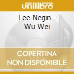 Lee Negin - Wu Wei cd