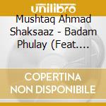 Mushtaq Ahmad Shaksaaz - Badam Phulay (Feat. Zahoor Ahmad)