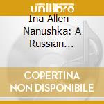 Ina Allen - Nanushka: A Russian Children'S Story cd