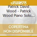 Patrick David Wood - Patrick Wood Piano Solo And Trio cd