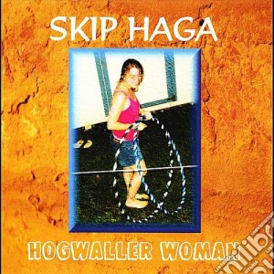 Skip Haga - Hogwaller Woman cd musicale di Skip Haga