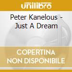 Peter Kanelous - Just A Dream cd musicale di Peter Kanelous