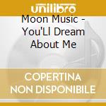 Moon Music - You'Ll Dream About Me cd