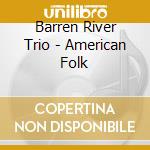 Barren River Trio - American Folk cd