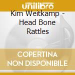 Kim Weitkamp - Head Bone Rattles