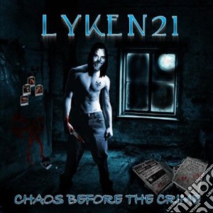 Lyken21 - Chaos B4 The Crime cd musicale di Lyken21