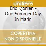 Eric Kjorlien - One Summer Day In Marin cd