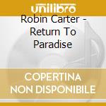 Robin Carter - Return To Paradise cd musicale di Robin Carter