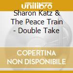 Sharon Katz & The Peace Train - Double Take