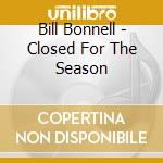 Bill Bonnell - Closed For The Season cd