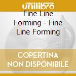 Fine Line Forming - Fine Line Forming cd musicale di Fine Line Forming