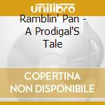 Ramblin' Pan - A Prodigal'S Tale cd