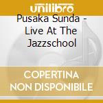 Pusaka Sunda - Live At The Jazzschool cd