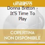 Donna Britton - It'S Time To Play cd musicale di Donna Britton