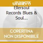 Ellersoul Records Blues & Soul Collection cd