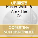Hunter Wolfe & Are - The Go cd musicale