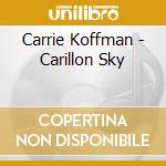 Carrie Koffman - Carillon Sky cd musicale di Carrie Koffman
