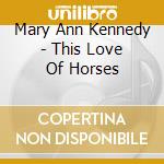 Mary Ann Kennedy - This Love Of Horses cd