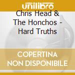 Chris Head & The Honchos - Hard Truths cd
