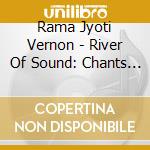 Rama Jyoti Vernon - River Of Sound: Chants For Awakening And Balancing cd