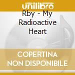 Rby - My Radioactive Heart cd