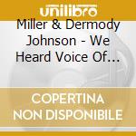 Miller & Dermody Johnson - We Heard Voice Of A Porkchop cd musicale di Miller & Dermody Johnson